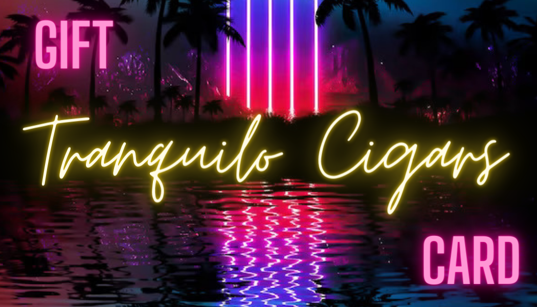 Tranquilo Cigars Gift Card
